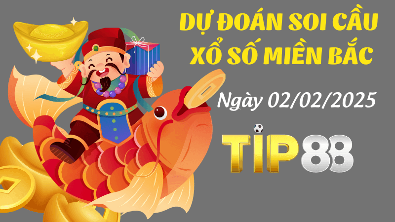TIP88 Dự Đoán Soi Cầu Miền Bắc Ngày 2/02/2025 - Con Số Đẹp Nhất