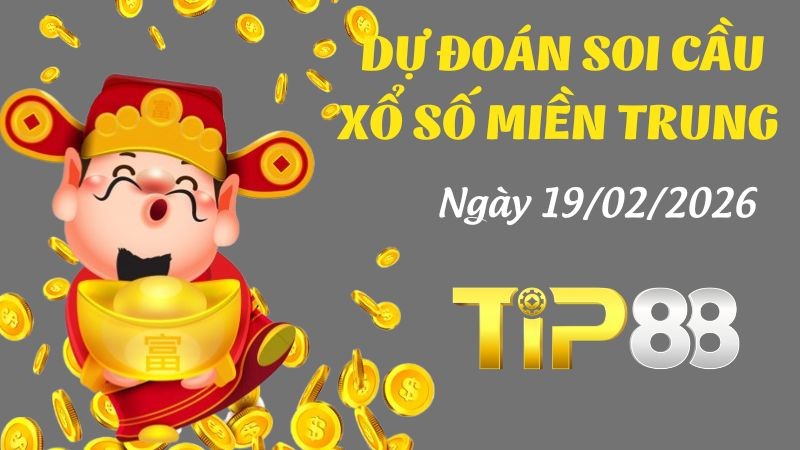 TIP88 Dự Đoán Soi Cầu Xổ Số Miền Trung Ngày 19/02/2026 - Cầu lô ngày mai chính xác