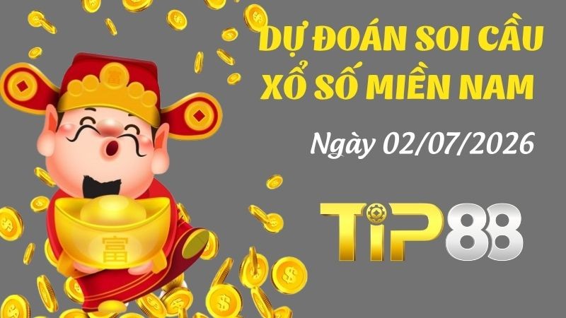 TIP88 Dự Đoán Soi Cầu Xổ Số Miền Nam Ngày 02/07/2026 - Lựa Chọn Số Siêu Đúng