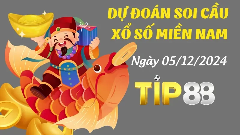 TIP88 Dự Đoán Soi Cầu Miền Nam Ngày 05/12/2024 - Chốt Số Thần Tài Hôm Nay
