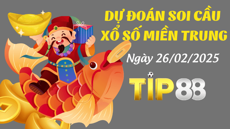 TIP88 Dự Đoán Soi Cầu Miền Trung Ngày 26/02/2025 - Chuẩn Xác Nhất
