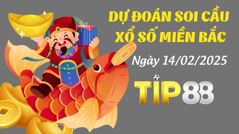 TIP88 Dự Đoán Soi Cầu Miền Bắc Ngày 14/02/2025 - Số Đẹp Không Thể Bỏ Lỡ