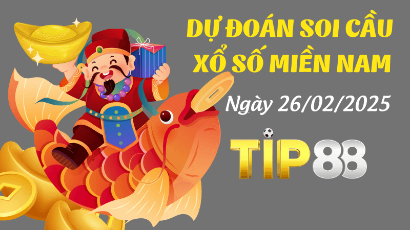 TIP88 Dự Đoán Soi Cầu Miền Nam Ngày 26/02/2025 - Chốt Số Đẹp Thắng Tiền Tỉ