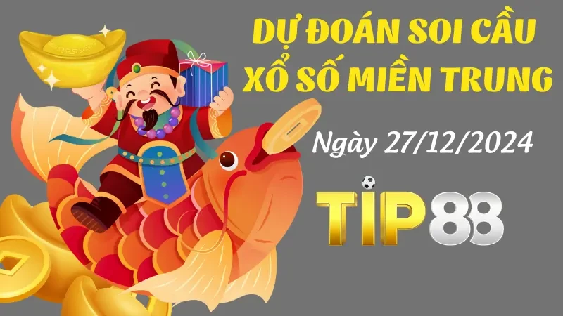 TIP88 Dự Đoán Soi Cầu Miền Trung Ngày 27/12/2024 - Con Số May Mắn