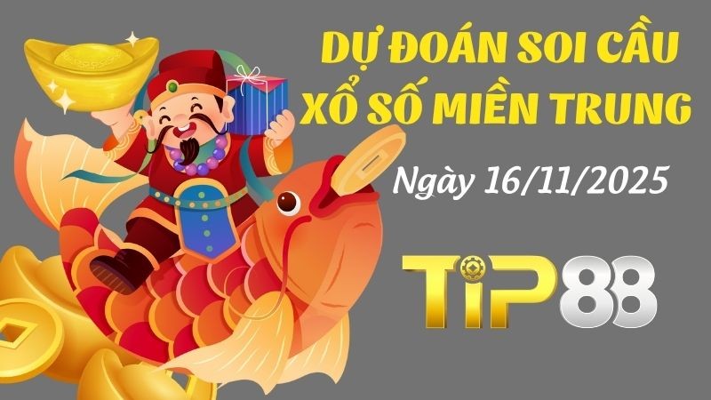 TIP88 Dự Đoán Soi Cầu Xổ Số Miền Trung Ngày 16/11/2025 - Chọn Số Cực Đúng